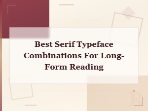 Classic Serif Pairings for Comfortable Long-Form Reading