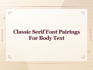 Classic Serif Font Pairings for Beautiful Body Text