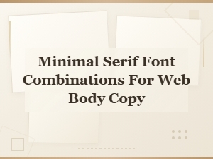 Minimal Serif Font Pairings for Clean Web Body Copy