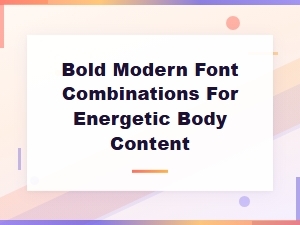 Bold Modern Font Combinations for Energetic Body Content