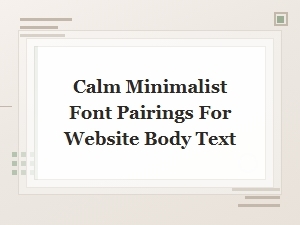 Calm Minimalist Font Pairings for Clean Website Body Text