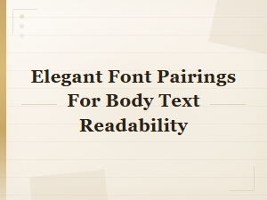 Elegant Font Pairings That Perfectly Balance Style and Body Text Readability