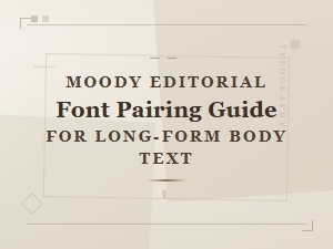 Moody Editorial Font Pairing Guide for Long-Form Body Text