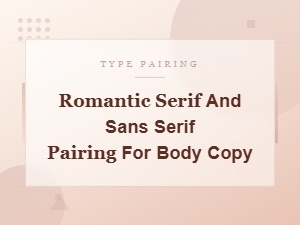 Romantic Serif and Sans Serif Pairing for Body Copy