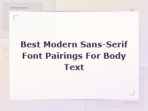 Best Modern Sans-Serif Font Pairings for Body Text