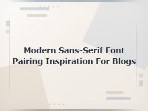 Modern Sans-Serif Font Pairing Inspiration for Blog Design