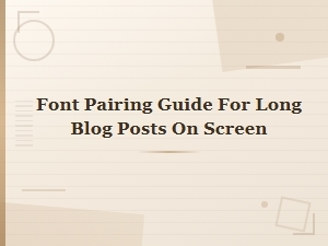 Best Font Pairing Guide for Readable Long Blog Posts on Screen