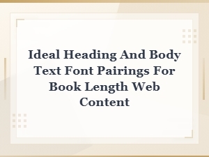 Best Font Pairings for Readable Book-Length Web Content