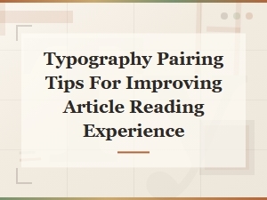 How to Pair Fonts for a Better Reading Experience
