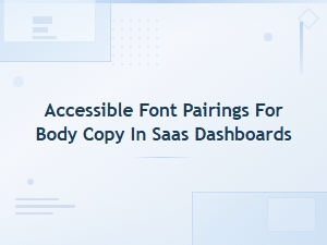 Accessible Font Pairings for Body Copy in Saas Dashboards