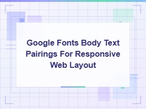 Best Google Font Pairings for Responsive Body Text in Web Layout