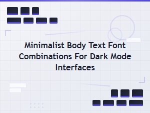 Minimalist Body Text Font Pairings for Dark Mode Interfaces