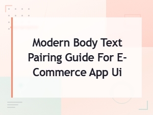 A Modern Guide to Body Text Pairing in E-Commerce Apps